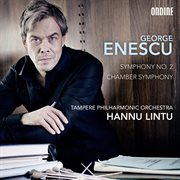 Enescu : Symphony No. 2  In A Major, Op. 17 & Chamber Symphony In E Major, Op. 33 cover image cdn