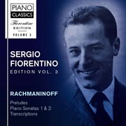 Fiorentino Edition, Vol. 3 : Rachmaninoff. Preludes, Piano Sonatas 1 & 2, Transcriptions cover image cdn