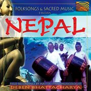Folksongs And Sacred Music From Nepal : Field Recordings By Deben Bhattacharya cover image cdn
