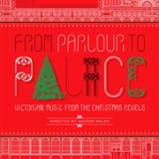From Parlour To Palace : Victorian Music From The Christmas Revels cover image cdn