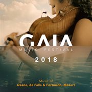 Gaia Music Festival 2018 : Music By Deane, De Falla, Fortmann & Mozart (live) cover image cdn
