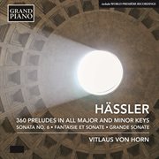 Hässler : 360 Preludes In All Major & Minor Keys, Fantaisie Et Sonate & Grande Sonate cover image cdn