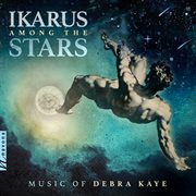 Ikarus Among The Stars : Music Of Debra Kaye cover image cdn