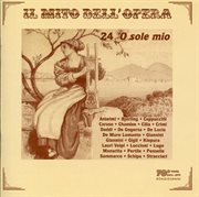 Il Mito Dell'opera : 24 'o Sole Mio (recordings 1907-1984) cover image cdn