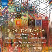 Ippolitov-Ivanov : Symphony No. 1, Op. 46, Turkish Fragments, Op. 62 & Turkish March, Op. 55 cover image cdn