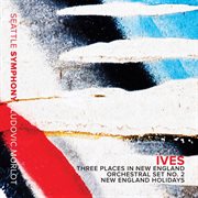 Ives : New England Holidays & Orchestral Sets Nos. 1 & 2 cover image cdn