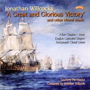 Jonathan Willcocks : A Great And Glorious Victory & Other Choral Music cover image cdn