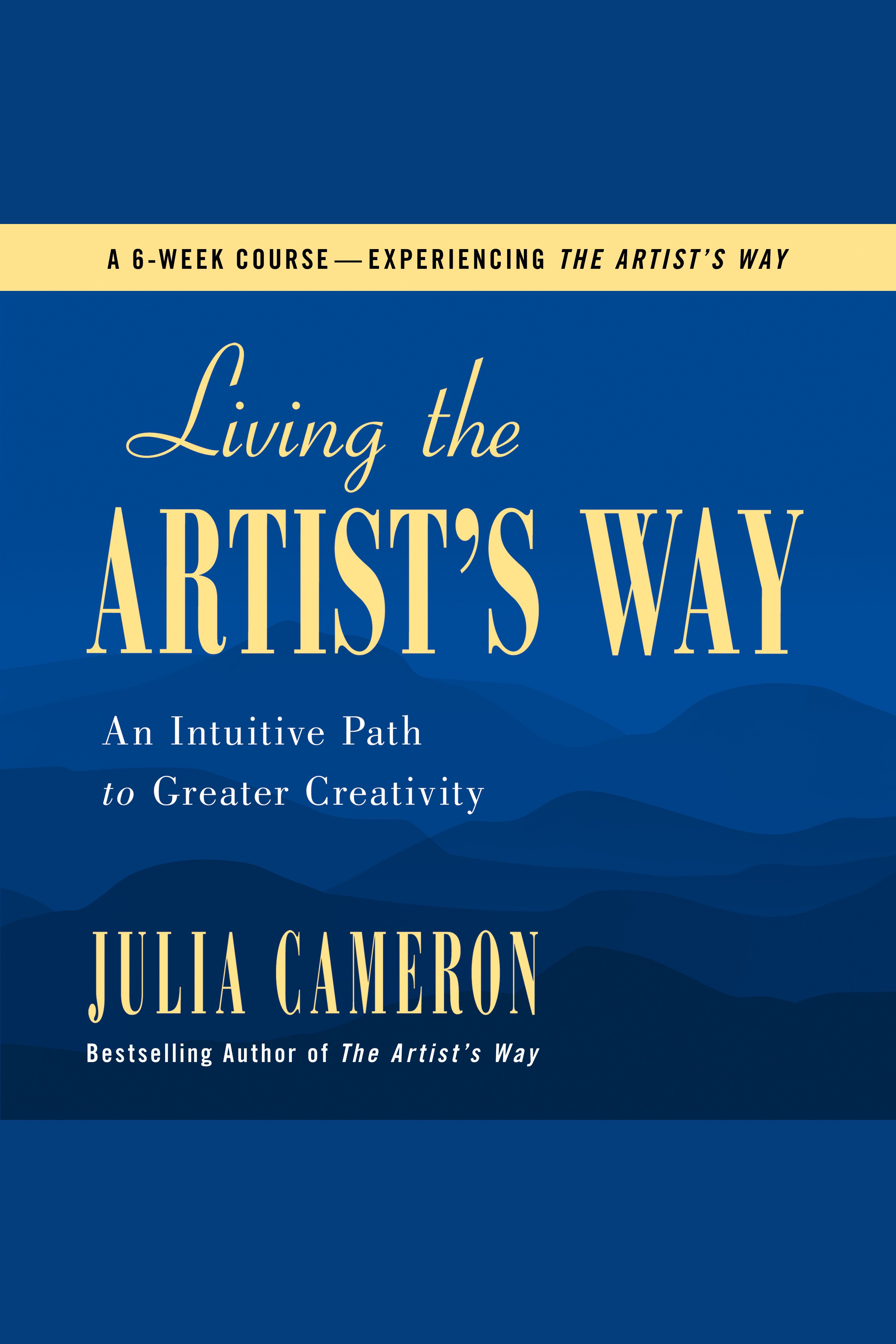 Living the Artist's Way An Intuitive Path to Greater Creativity : a six week artist's way program cover image cdn