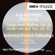 Kilpinen : Songs From Reflexer, Lieder Um Den Tod & Selected Finnish Folksongs cover image cdn