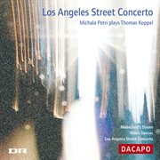 Koppel, Thomas : Los Angeles Street Concerto / Moonchild's Dream / Nele's Dances cover image cdn