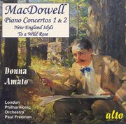 Macdowell, E. : Piano Concertos Nos. 1 And 2 / New England Idyls / To A Wild Rose cover image cdn