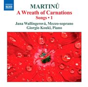 Martinů : Songs, Vol. 1. A Wreath Of Carnations cover image cdn