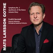 Mats Larsson Gothe : Symphony No. 2, The Apotheosis Of The Dance & The Autumn Diary cover image cdn