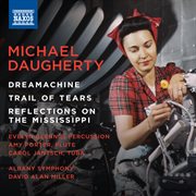 Michael Daugherty : Dreamachine, Trail Of Tears & Reflections On The Mississippi cover image cdn