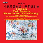 Mingxin Du : Violin Concerto & Piano Concerto "Spirit Of Spring" cover image cdn