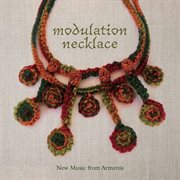 Modulation Necklace : New Music From Armenia cover image cdn