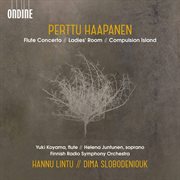 Perttu Haapanen : Flute Concerto, Ladies' Room & Compulsion Island cover image cdn