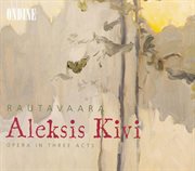 Rautavaara, E. : Aleksis Kivi [opera] cover image cdn