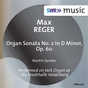 Reger : Organ Sonata No. 2 In D Minor, Op. 60 cover image cdn