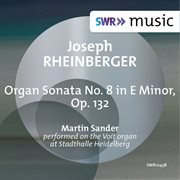 Rheinberger : Organ Sonata No. 8 In E Minor, Op. 132 cover image cdn