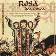 Rosa Das Rosas : Cantigas De Santa Maria & Other Spiritual Songs For The Virgin cover image cdn