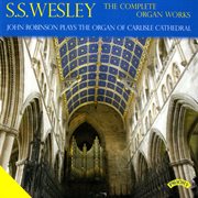 S.s. Wesley : The Complete Organ Works cover image cdn