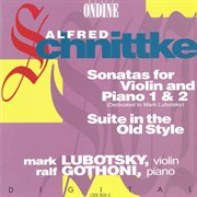 Schnittke, A. : Violin Sonatas Nos. 1 And 2 / Suite In The Old Style cover image cdn