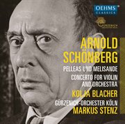 Schoenberg : Pelleas Und Melisande, Op. 5 & Violin Concerto, Op. 36 cover image cdn