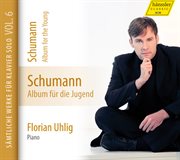 Schumann : Complete Piano Works, Vol. 6, Album Für Die Jugend cover image cdn