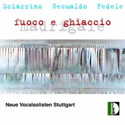 Sciarrino, Gesualdo & Fedele : Madrigale Fuoco E Ghiaccio cover image cdn