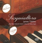 Sesquialtera : James Tibbles Plays New Zealand's Historic Johannes Avery Organ cover image cdn