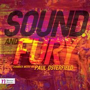 Sound And Fury : Chamber Music Of Paul Osterfield cover image cdn