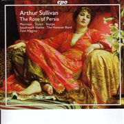 Sullivan, A. : Rose Of Persia (the) / Opera And Concert Overtures cover image cdn