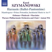 Szymanowski, K. : Harnasie / Mandragora / Prince Potemkin. Incidental Music To Act V cover image cdn