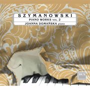 Szymanowski : Piano Works, Vol. 2 cover image cdn
