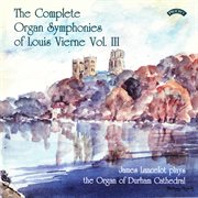 The Complete Organ Symphonies Of Louis Vierne, Vol. 3 cover image cdn