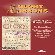The Glory Of Gibbons : Choral Music Of Orlando Gibbons cover image cdn