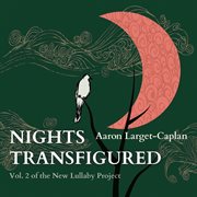 The New Lullaby Project, Vol. 2 : Nights Transfigured cover image cdn