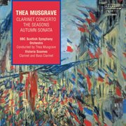 Thea Musgrave : Clarinet Concerto, The Seasons & Autumn Sonata cover image cdn