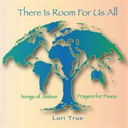 There Is Room For Us All : Songs Of Justice, Prayers For Peace cover image cdn