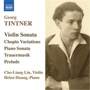 Tintner : Violin Sonata / Variations On A Theme Of Chopin / Piano Sonata / Trauermusik cover image cdn