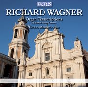 Wagner : Organ Transcriptions By Edwin Henry Lemare cover image cdn