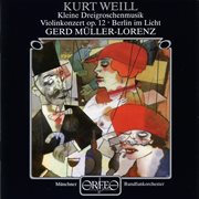 Weill : Violin Concerto, Op. 12, Kleine Dreigroschenmusik & Berlin Im Licht cover image cdn