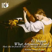 What Artemisia Heard : Music And Art From The Time Of Caravaggio & Gentileschi cover image cdn