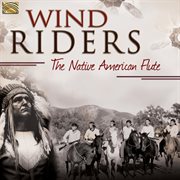 Wind Riders : The Native American Flute cover image cdn