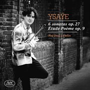 Ysaÿe : 6 Violin Sonatas, Op. 27 & Etude Poème, Op. 9 cover image cdn