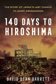 140 days to Hiroshima : the story of Japan's last chance to avert Armageddon cover image cdn