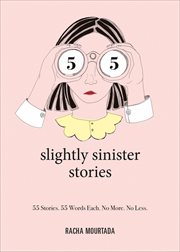 55 Slightly Sinister Stories : 55 Stories. 55 Words Each. No More. No Less. cover image cdn