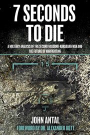 7 Seconds to Die : A Military Analysis of the Second Nagorno-Karabakh War and the Future of Warfighting cover image cdn