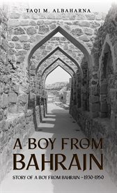 A boy from Bahrain : story of a boy from Bahrain 1930-1950 cover image cdn